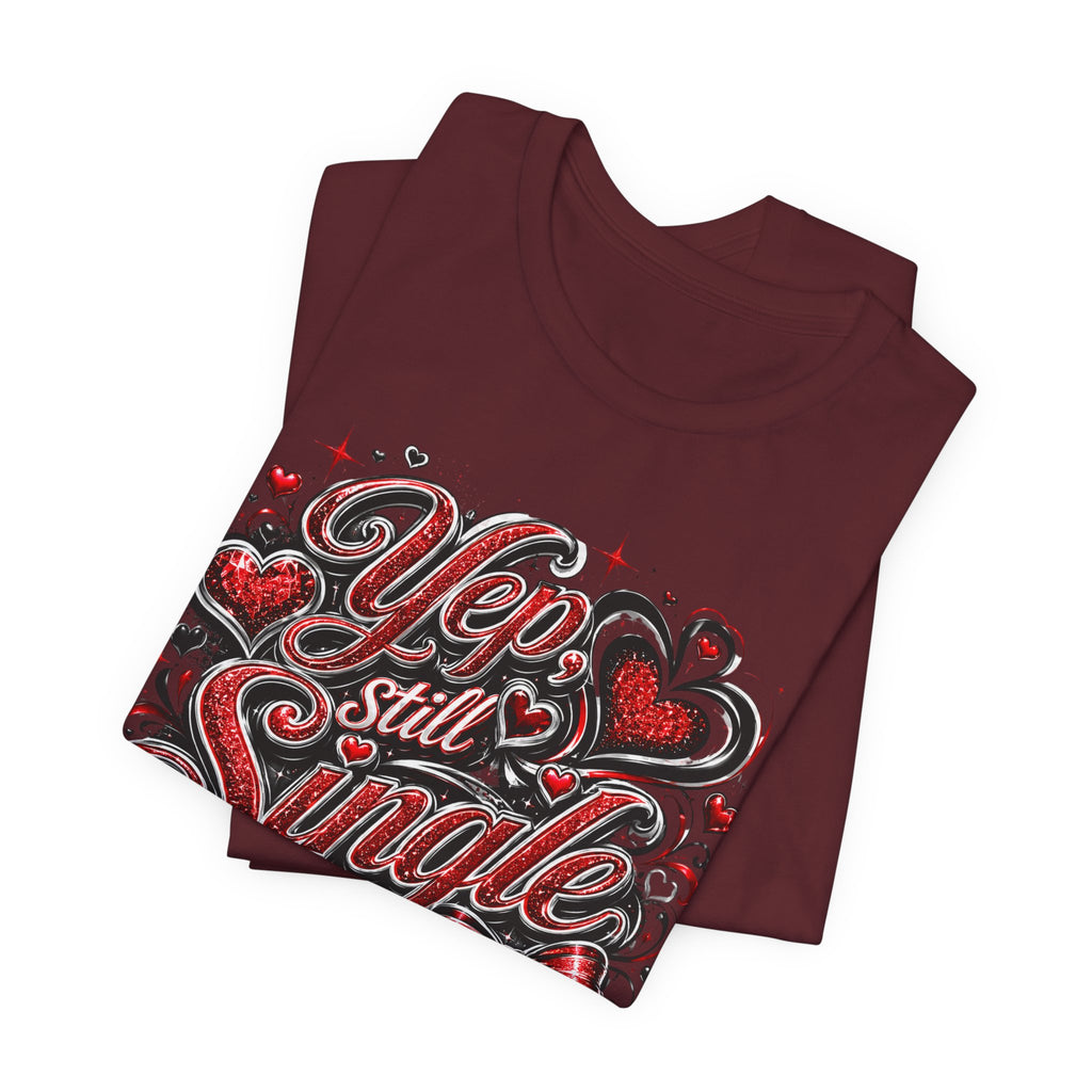 Yep, Still Single – Funny Valentine's Day T-Shirt