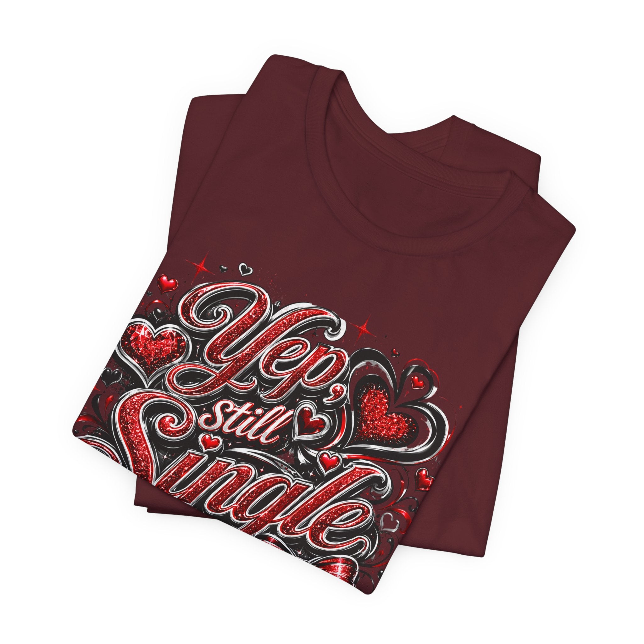 Yep, Still Single – Funny Valentine's Day T-Shirt