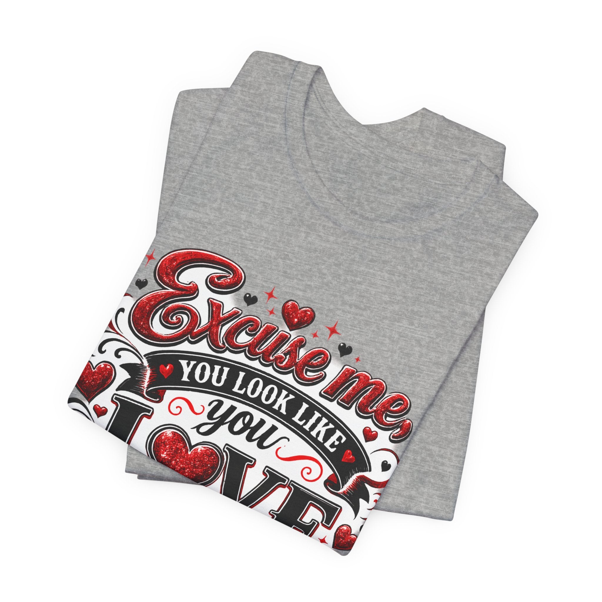 Excuse Me, You Look Like You Love Me – Funny Valentine's Day T-Shirt