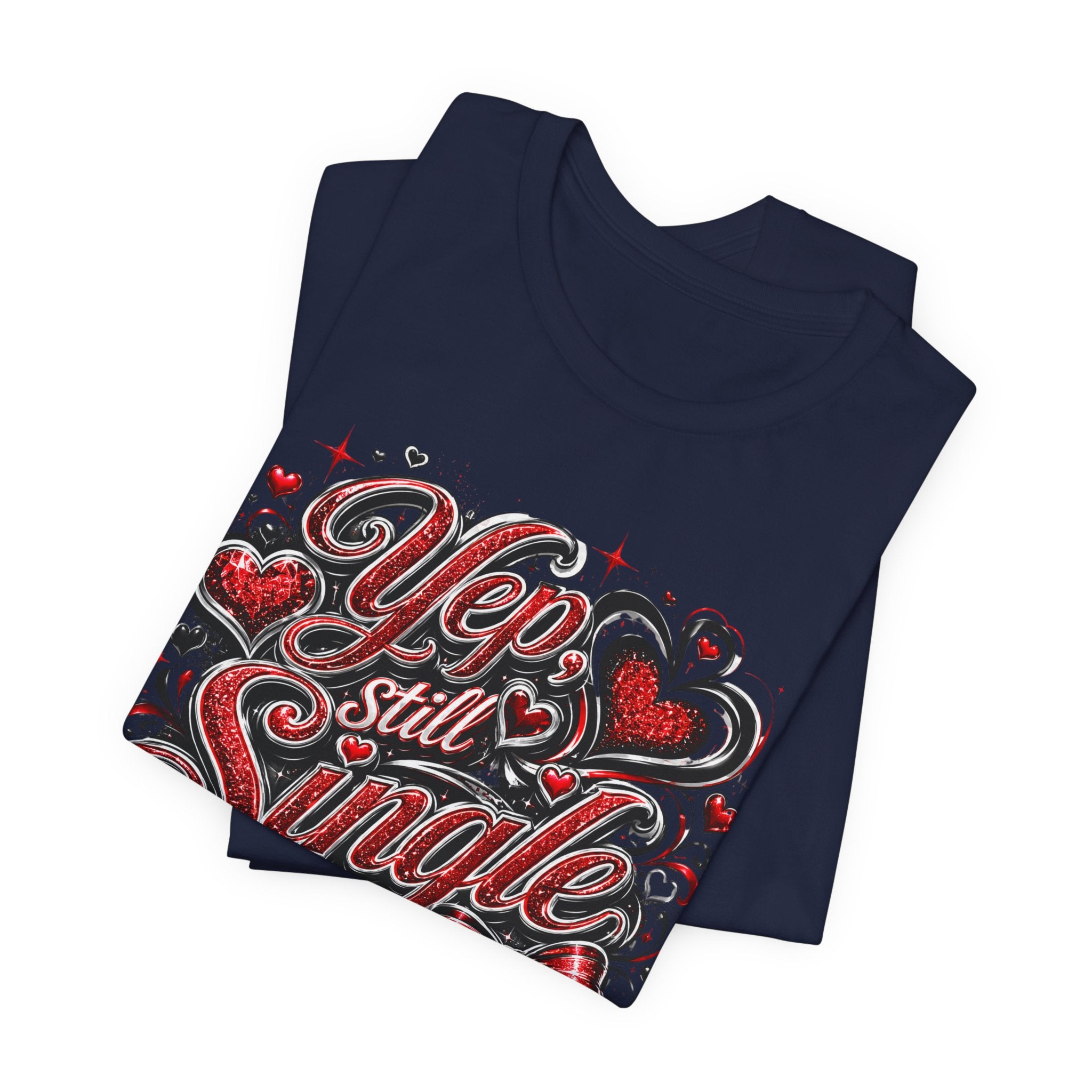 Yep, Still Single – Funny Valentine's Day T-Shirt