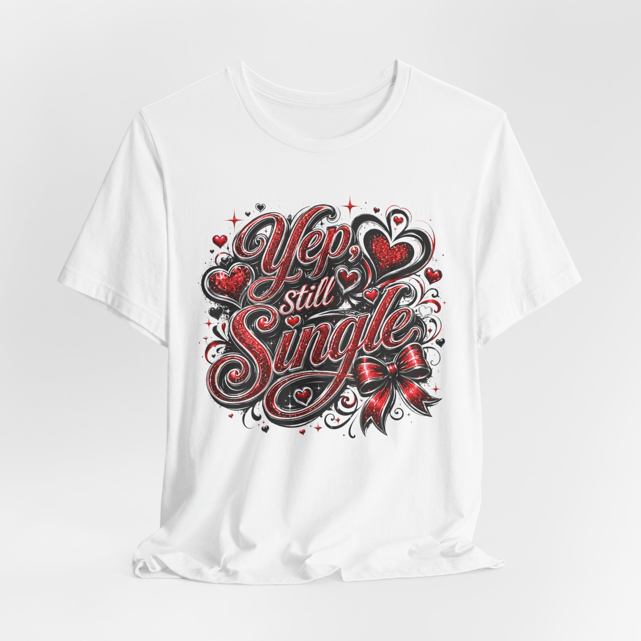 Yep, Still Single – Funny Valentine's Day T-Shirt