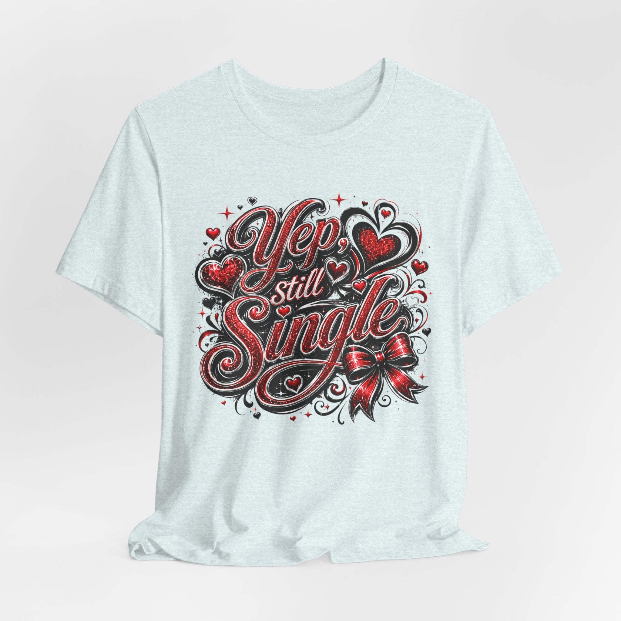 Yep, Still Single – Funny Valentine's Day T-Shirt