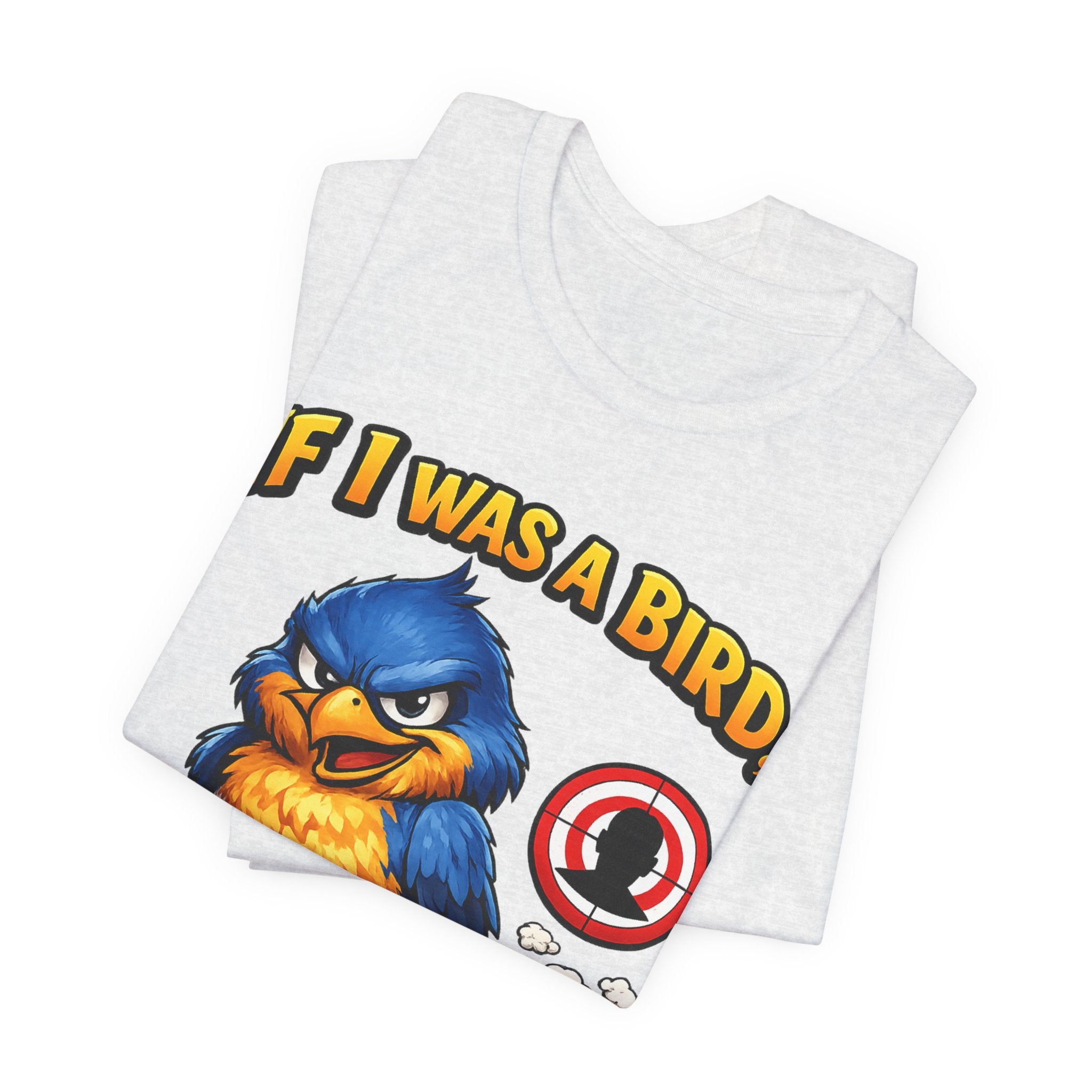 If I Was A Bird I Know Who I'd Sh*t On Next T-Shirt | Funny Sarcastic Graphic Tee