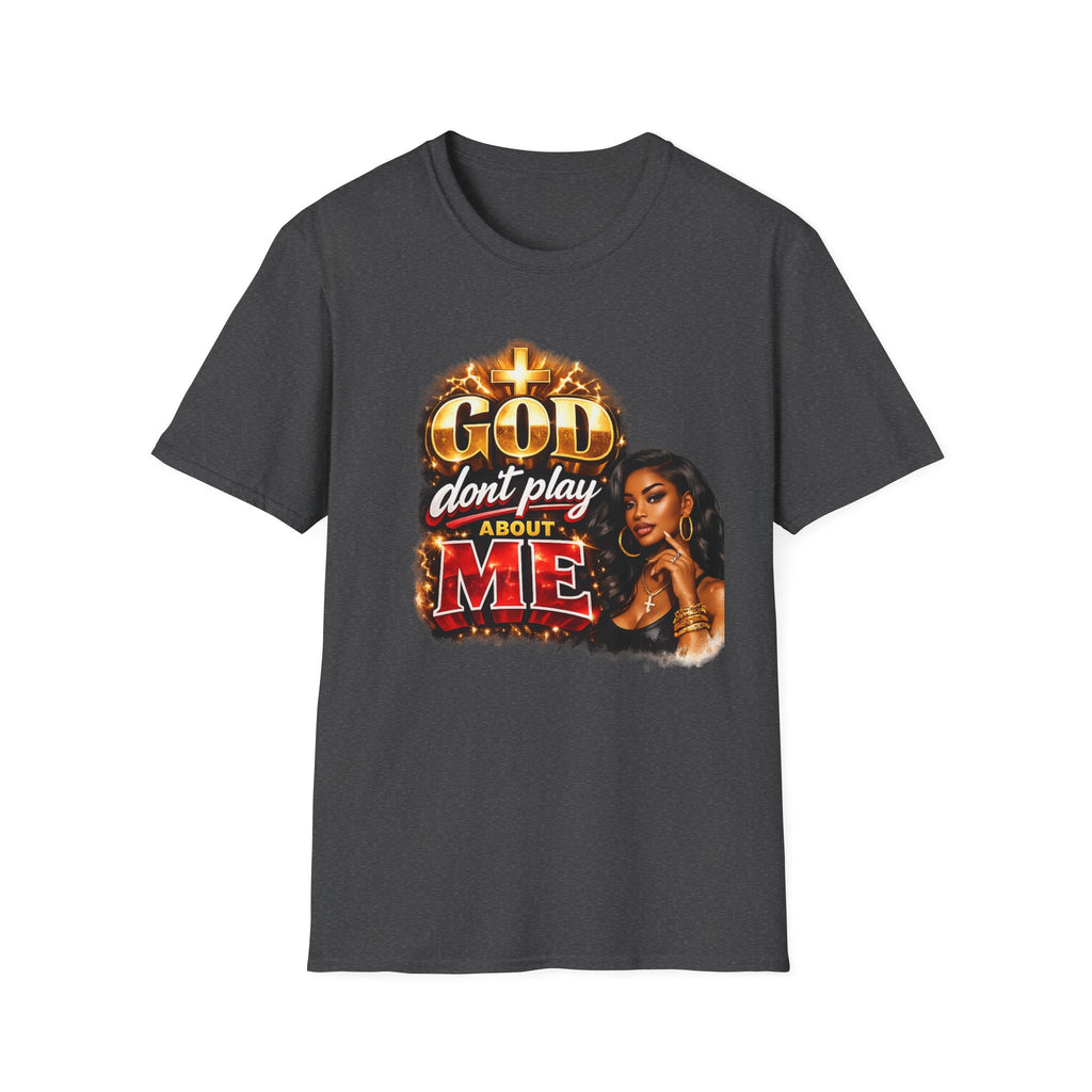 God Don't Play About Me T-Shirt | Faith & Confidence Tee | Bold Black Woman Graphic Tee