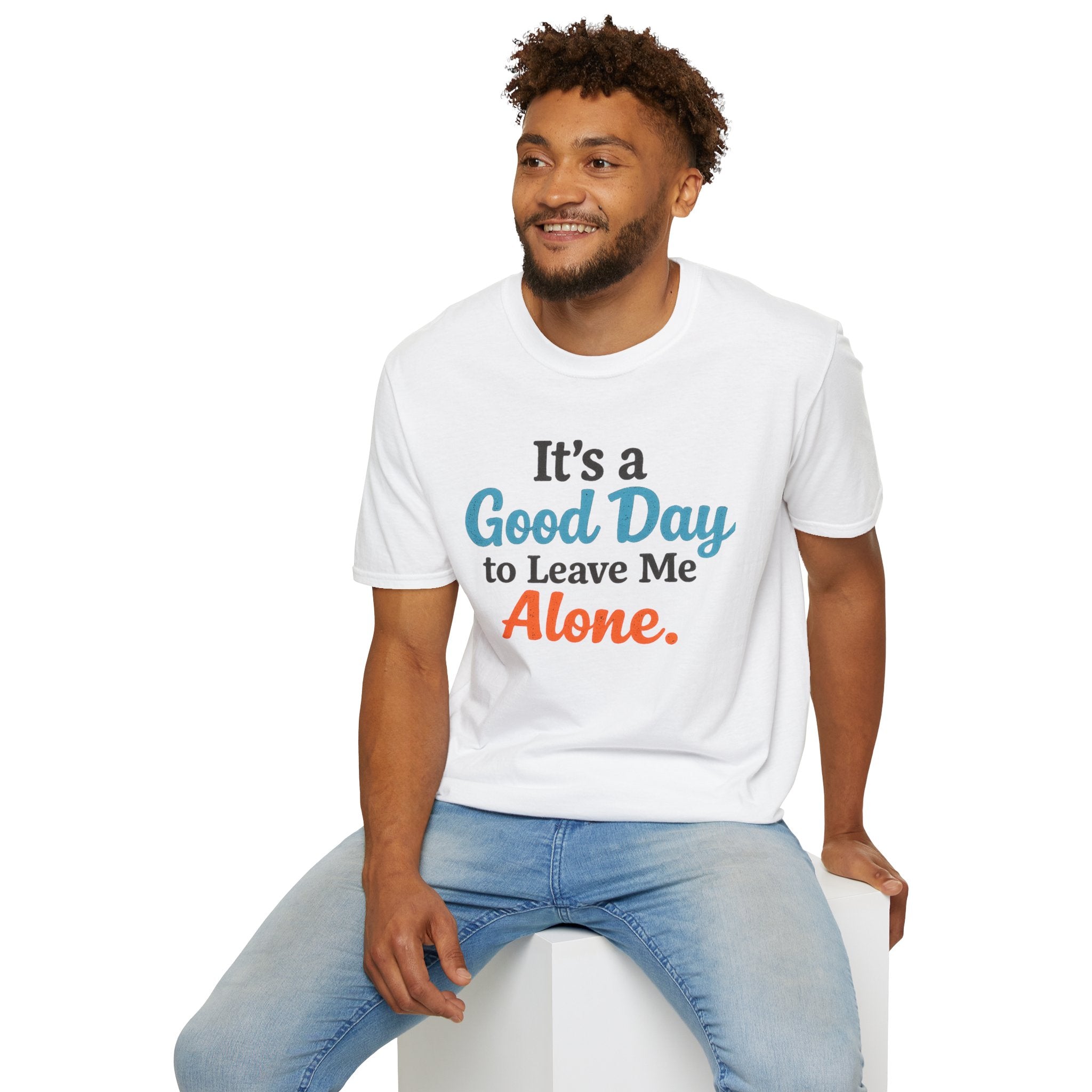 It's a Good Day to Leave Me Alone T-Shirt