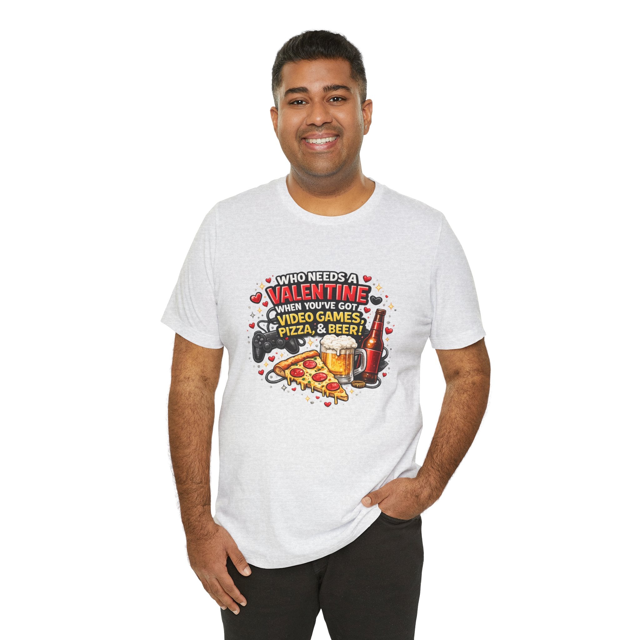 Who Needs a Valentine When You've Got Video Games, Pizza & Beer – Funny Valentine's T-Shirt