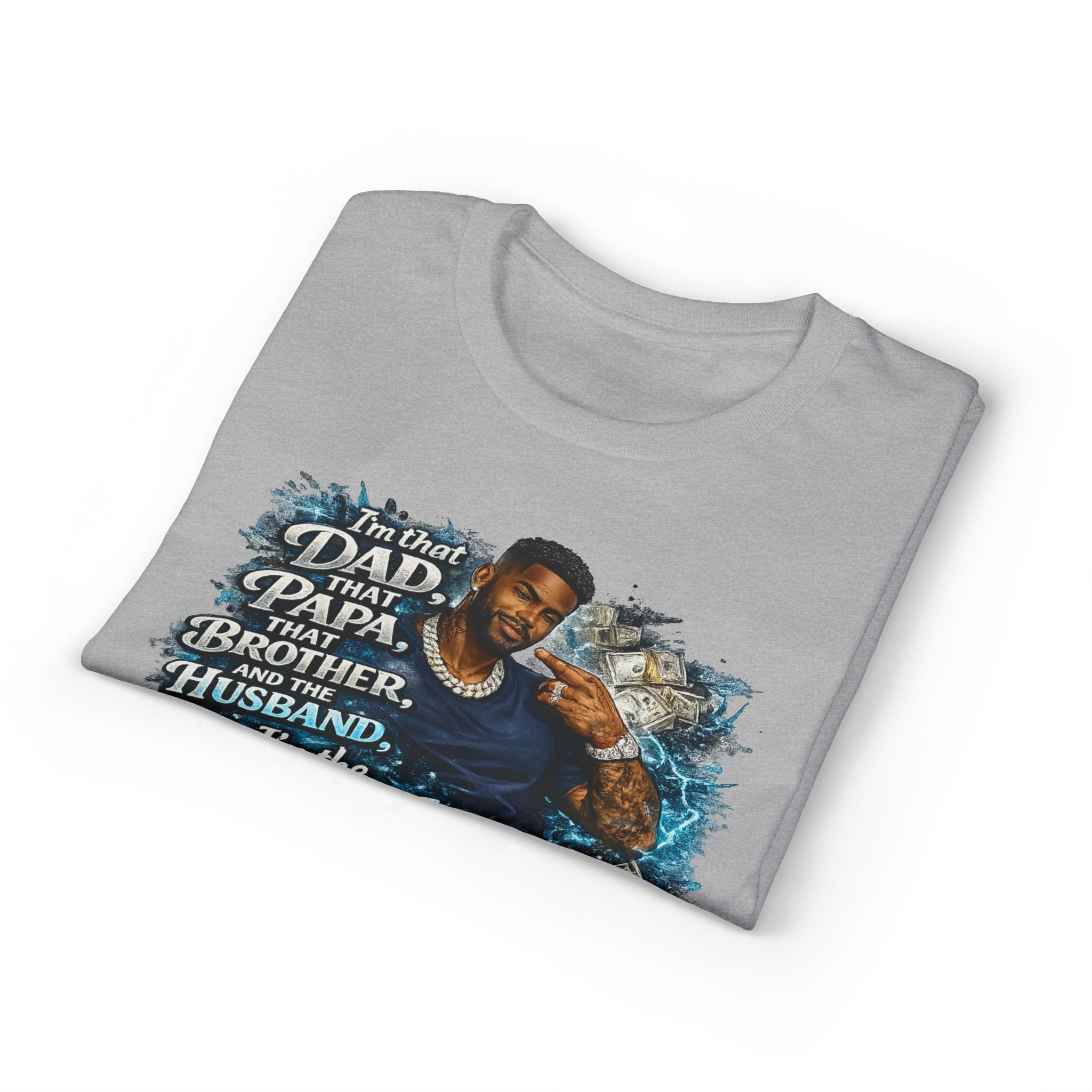 I'm That Dad That Papa That Brother And The Husband I'm The Man T-Shirt | Bold Men's Graphic Tee