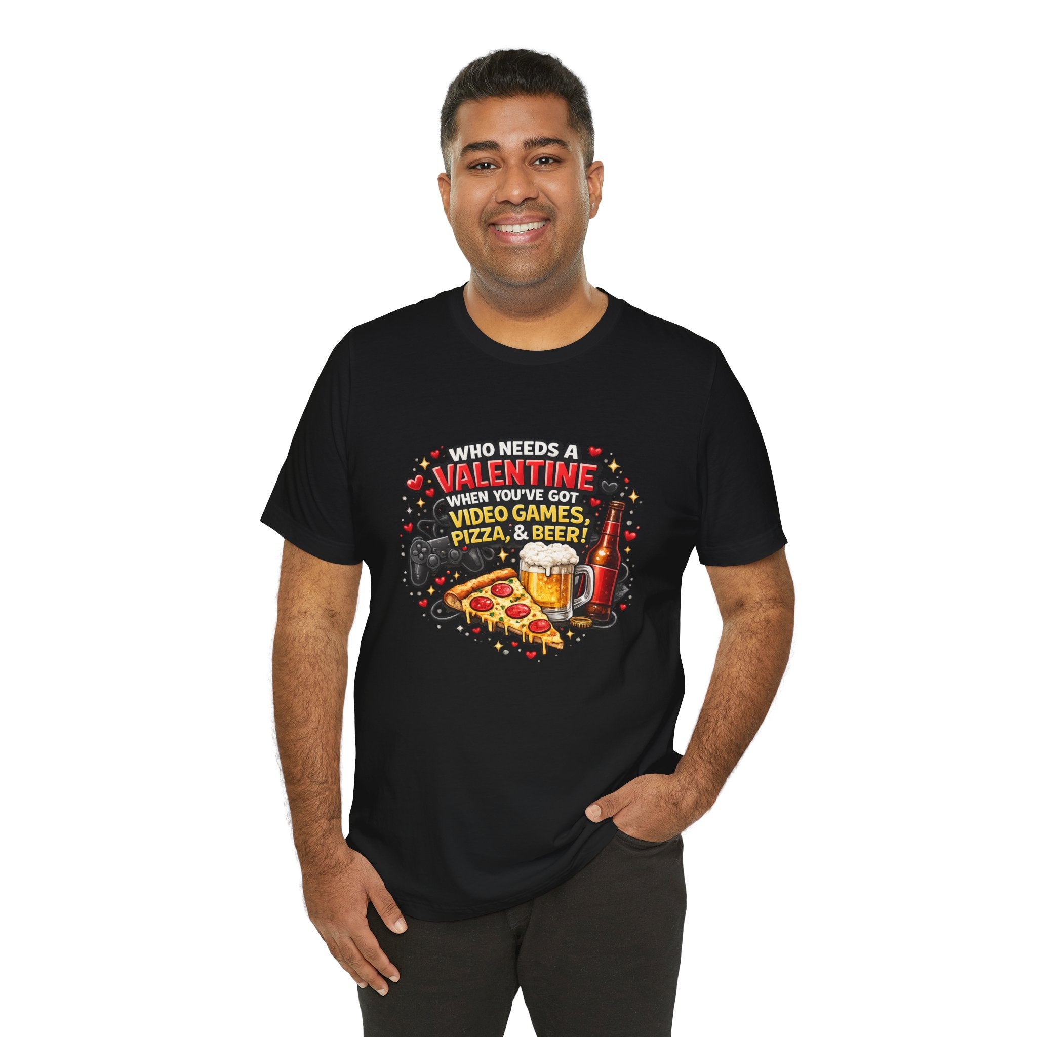 Who Needs a Valentine When You've Got Video Games, Pizza & Beer – Funny Valentine's T-Shirt
