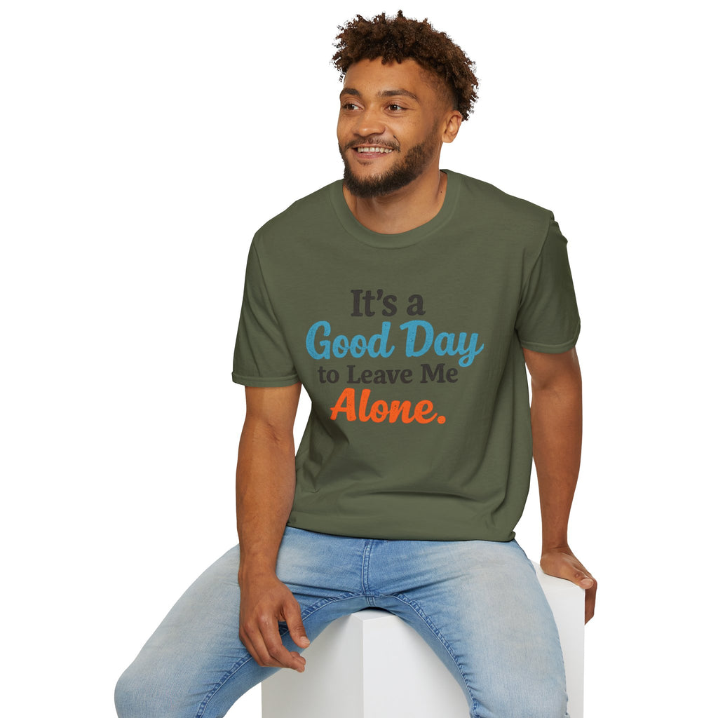 It's a Good Day to Leave Me Alone T-Shirt